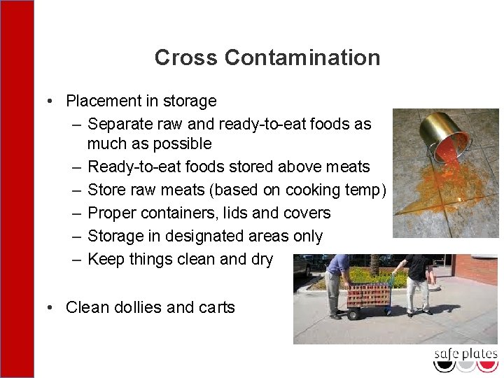Cross Contamination • Placement in storage – Separate raw and ready-to-eat foods as much