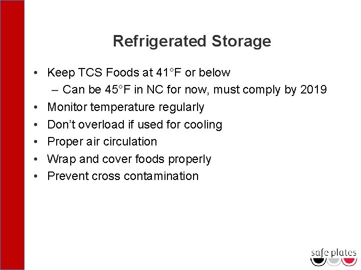 Refrigerated Storage • Keep TCS Foods at 41°F or below – Can be 45°F