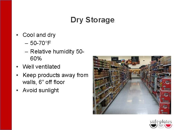 Dry Storage • Cool and dry – 50 -70°F – Relative humidity 5060% •
