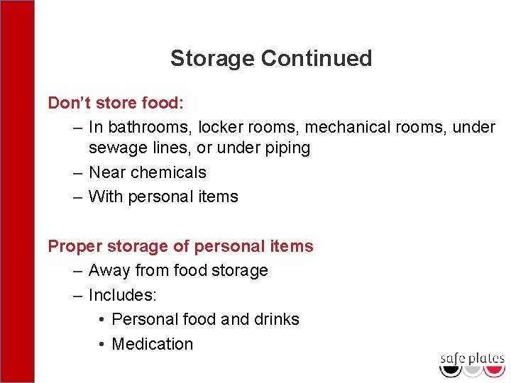 Storage Continued Don’t store food: – In bathrooms, locker rooms, mechanical rooms, under sewage