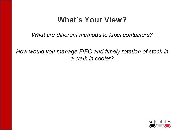 What’s Your View? What are different methods to label containers? How would you manage