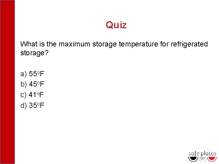 Quiz What is the maximum storage temperature for refrigerated storage? a) 55 o. F