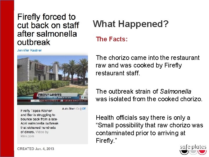 What Happened? The Facts: The chorizo came into the restaurant raw and was cooked