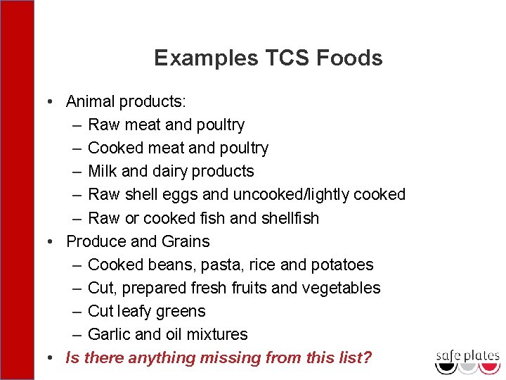 Examples TCS Foods • Animal products: – Raw meat and poultry – Cooked meat