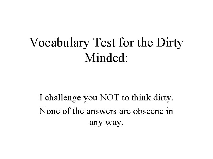 Vocabulary Test for the Dirty Minded: I challenge you NOT to think dirty. None