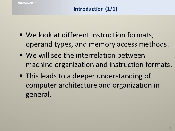 Introduction (1/1) § We look at different instruction formats, operand types, and memory access