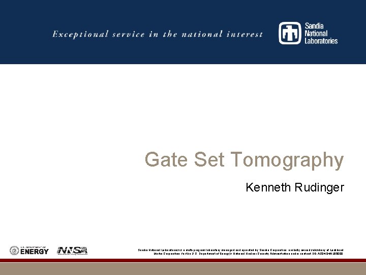 Gate Set Tomography Kenneth Rudinger Sandia National Laboratories is a multi-program laboratory managed and