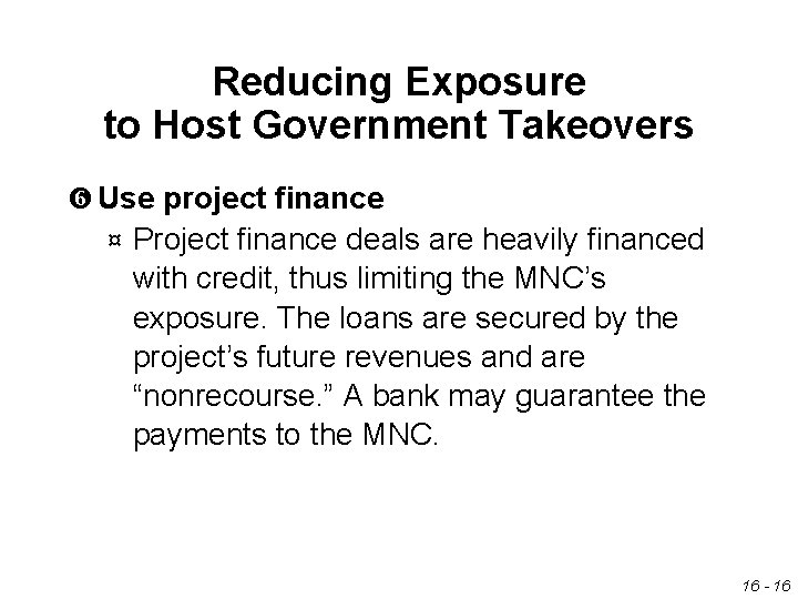 Reducing Exposure to Host Government Takeovers Use project finance ¤ Project finance deals are Reducing Exposure to Host Government Takeovers Use project finance ¤ Project finance deals are
