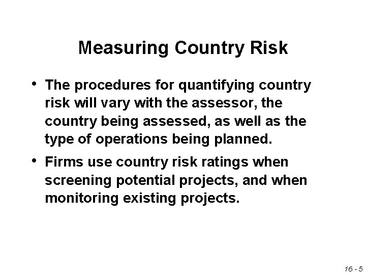 Measuring Country Risk • The procedures for quantifying country risk will vary with the Measuring Country Risk • The procedures for quantifying country risk will vary with the