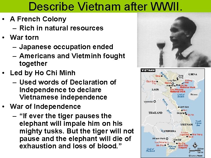Describe Vietnam after WWII. • A French Colony – Rich in natural resources •