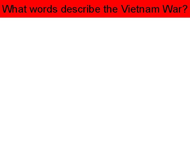 What words describe the Vietnam War? 