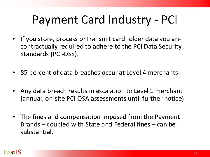 Payment Card Industry - PCI • If you store, process or transmit cardholder data Payment Card Industry - PCI • If you store, process or transmit cardholder data