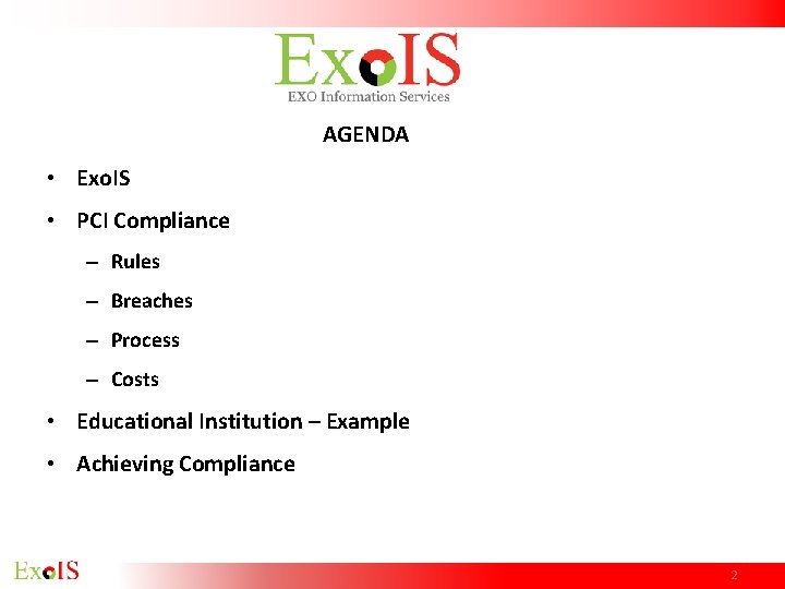 AGENDA • Exo. IS • PCI Compliance – Rules – Breaches – Process – AGENDA • Exo. IS • PCI Compliance – Rules – Breaches – Process –