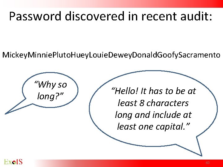 Password discovered in recent audit: Mickey. Minnie. Pluto. Huey. Louie. Dewey. Donald. Goofy. Sacramento Password discovered in recent audit: Mickey. Minnie. Pluto. Huey. Louie. Dewey. Donald. Goofy. Sacramento