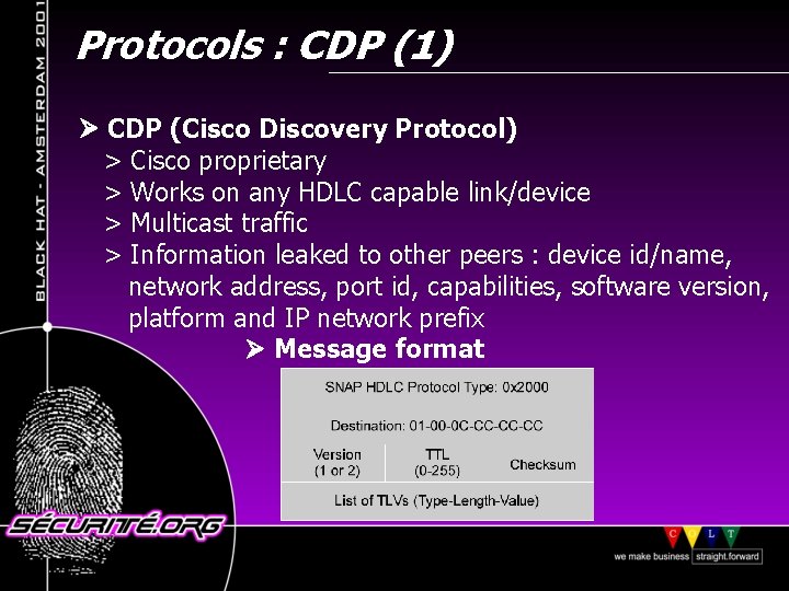 Protocols : CDP (1) CDP (Cisco Discovery Protocol) > Cisco proprietary > Works on