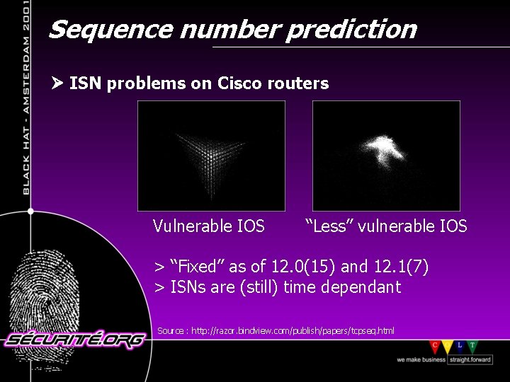 Sequence number prediction ISN problems on Cisco routers Vulnerable IOS “Less” vulnerable IOS >