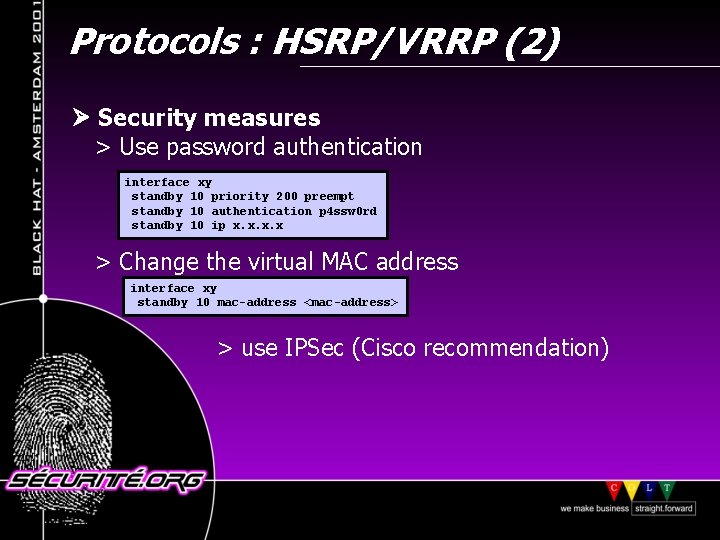 Protocols : HSRP/VRRP (2) Security measures > Use password authentication interface xy standby 10