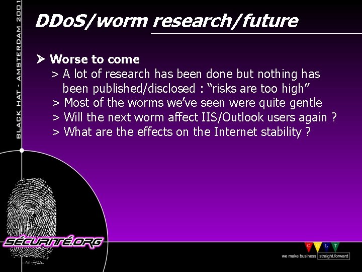 DDo. S/worm research/future Worse to come > A lot of research has been done