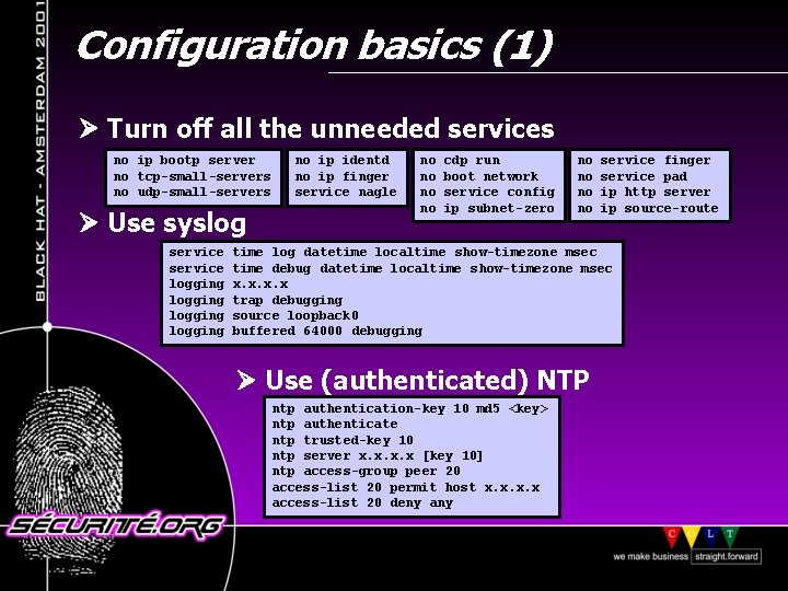 Configuration basics (1) Turn off all the unneeded services no ip bootp server no