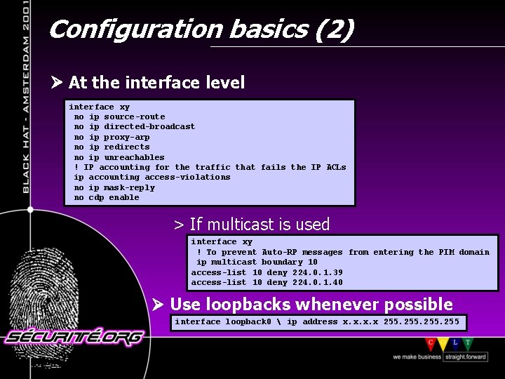 Configuration basics (2) At the interface level interface xy no ip source-route no ip