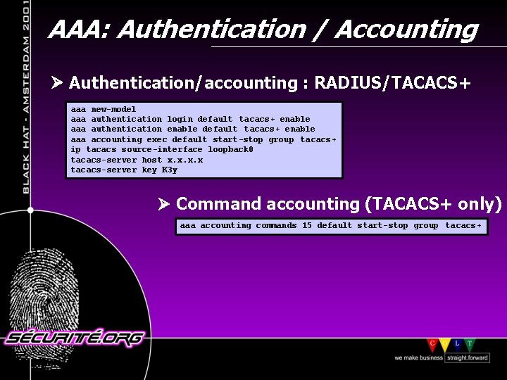 AAA: Authentication / Accounting Authentication/accounting : RADIUS/TACACS+ aaa new-model aaa authentication login default tacacs+