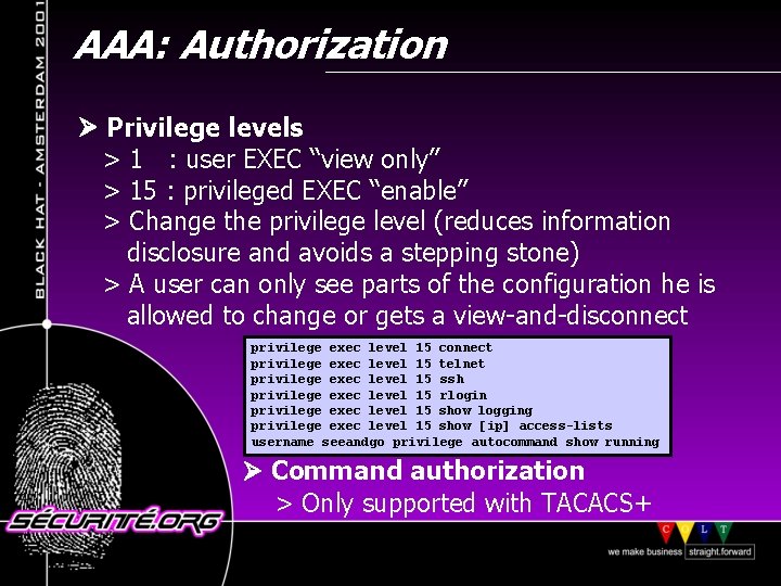 AAA: Authorization Privilege levels > 1 : user EXEC “view only” > 15 :