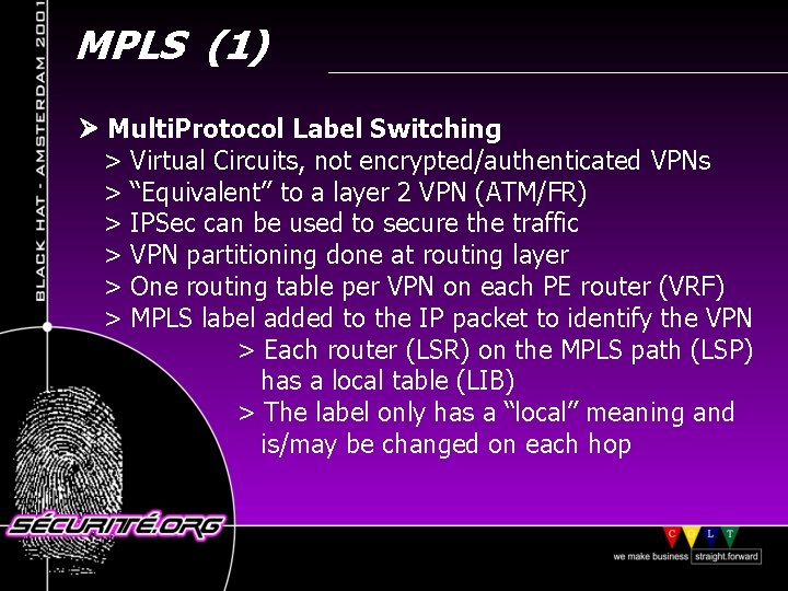 MPLS (1) Multi. Protocol Label Switching > Virtual Circuits, not encrypted/authenticated VPNs > “Equivalent”