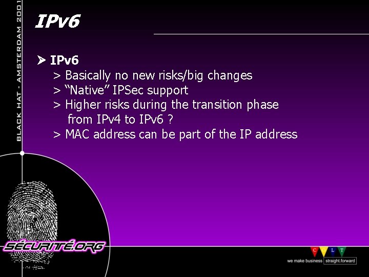 IPv 6 > Basically no new risks/big changes > “Native” IPSec support > Higher