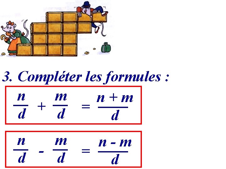 3. Compléter les formules : n m n+m + = d d d n
