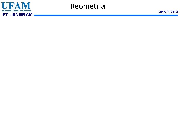 UFAM Universidade Federal do Amazonas FT - ENGRAM Reometria Lucas F. Berti 