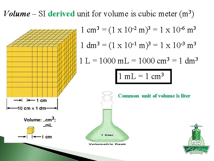 Volume – SI derived unit for volume is cubic meter (m 3) 1 cm