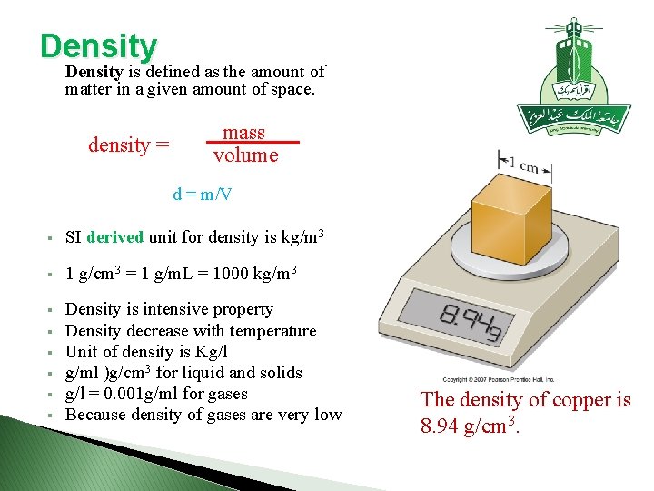 Density is defined as the amount of matter in a given amount of space.