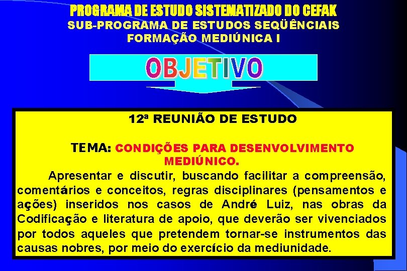  PROGRAMA DE ESTUDO SISTEMATIZADO DO CEFAK SUB-PROGRAMA DE ESTUDOS SEQÜÊNCIAIS FORMAÇÃO MEDIÚNICA I