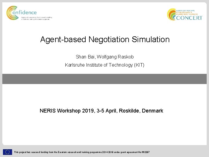 Agent-based Negotiation Simulation Shan Bai, Wolfgang Raskob Karlsruhe Institute of Technology (KIT) NERIS Workshop