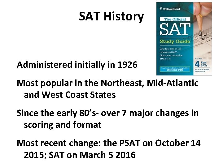 SAT History Administered initially in 1926 Most popular in the Northeast, Mid-Atlantic and West