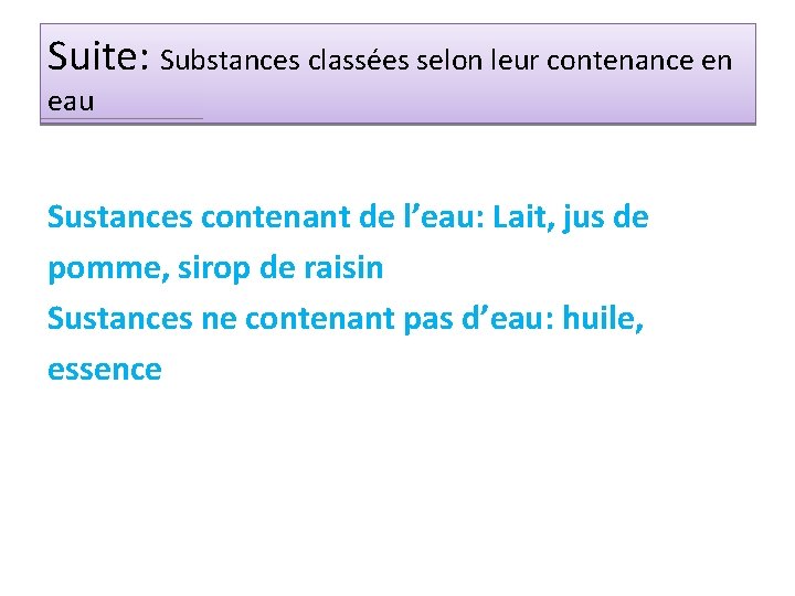 Suite: Substances classées selon leur contenance en eau Sustances contenant de l’eau: Lait, jus