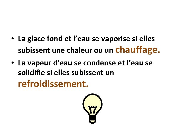  • La glace fond et l’eau se vaporise si elles subissent une chaleur