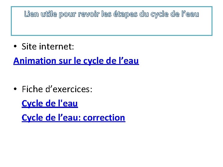 Lien utile pour revoir les étapes du cycle de l’eau • Site internet: Animation