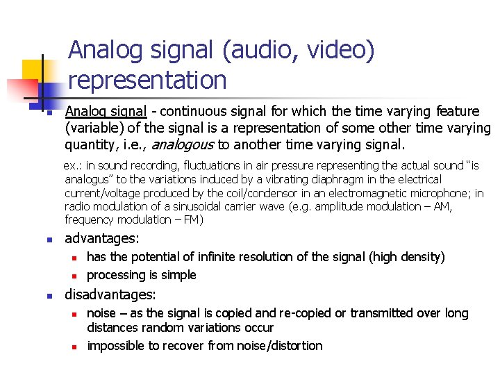 Analog signal (audio, video) representation n Analog signal - continuous signal for which the