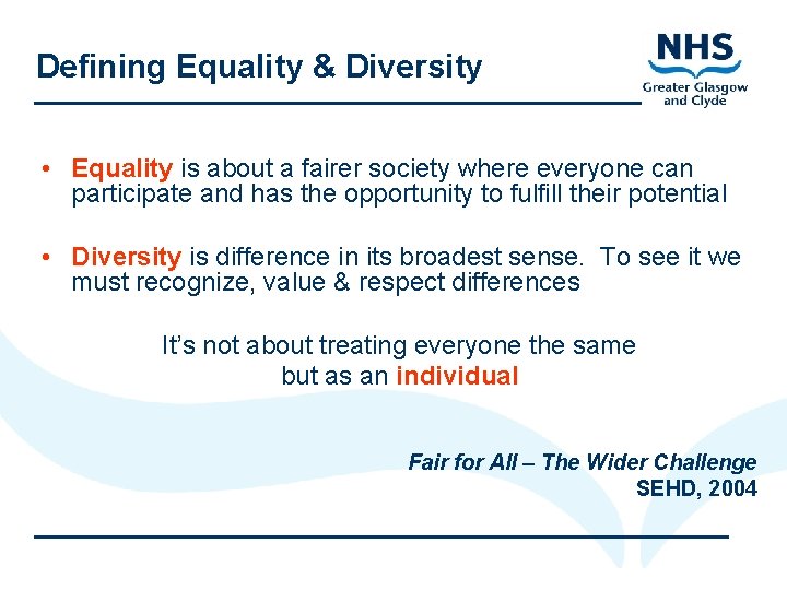 Defining Equality & Diversity • Equality is about a fairer society where everyone can