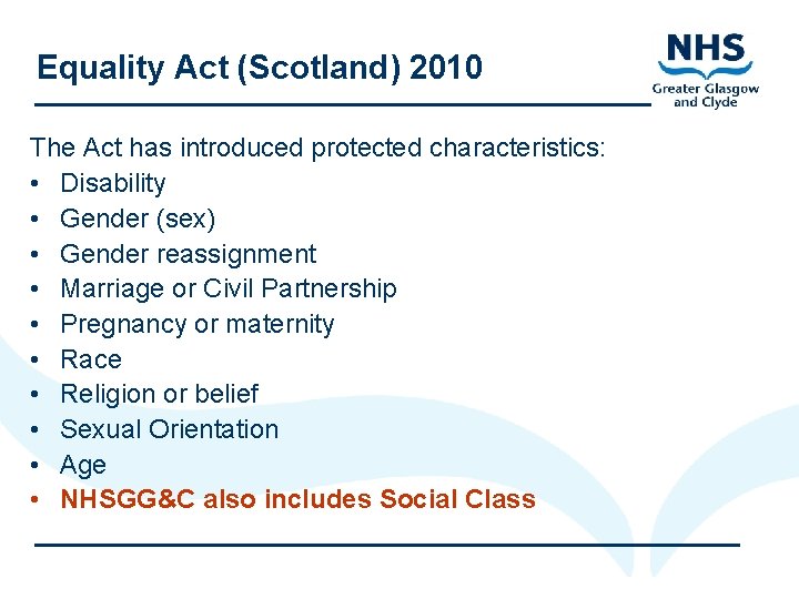 Equality Act (Scotland) 2010 The Act has introduced protected characteristics: • Disability • Gender