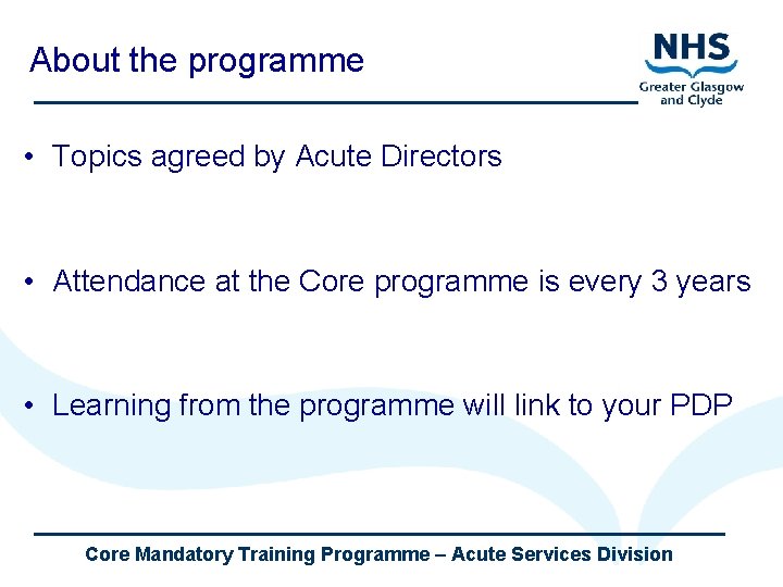 About the programme • Topics agreed by Acute Directors • Attendance at the Core