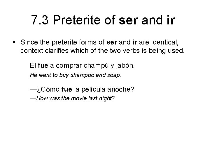 7. 3 Preterite of ser and ir § Since the preterite forms of ser