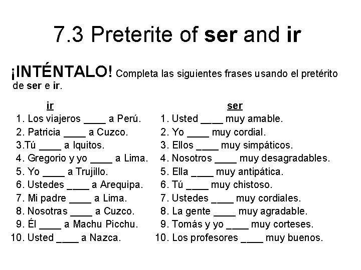 7. 3 Preterite of ser and ir ¡INTÉNTALO! Completa las siguientes frases usando el