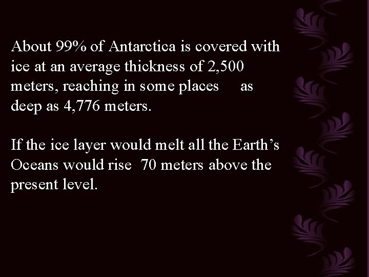 About 99% of Antarctica is covered with ice at an average thickness of 2, About 99% of Antarctica is covered with ice at an average thickness of 2,