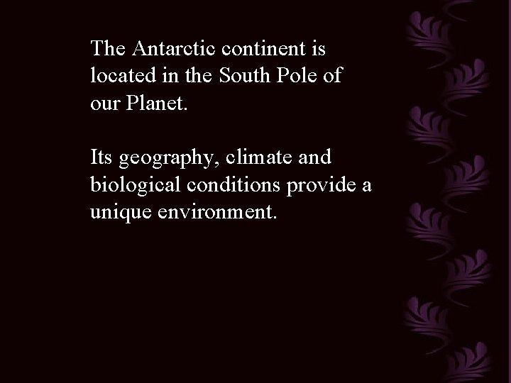 The Antarctic continent is located in the South Pole of our Planet. Its geography, The Antarctic continent is located in the South Pole of our Planet. Its geography,