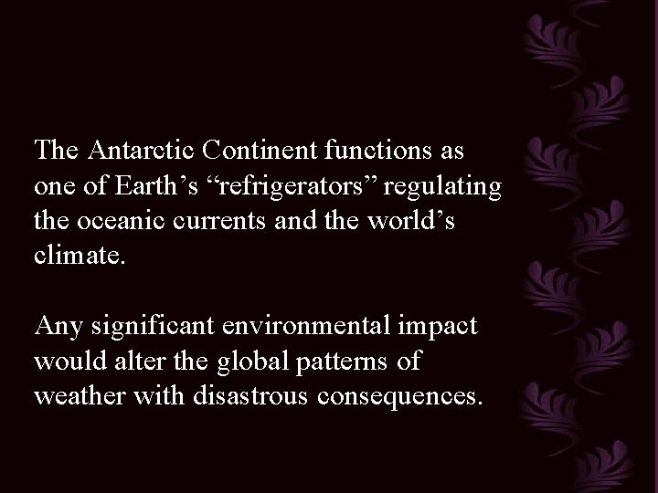 The Antarctic Continent functions as one of Earth’s “refrigerators” regulating the oceanic currents and The Antarctic Continent functions as one of Earth’s “refrigerators” regulating the oceanic currents and
