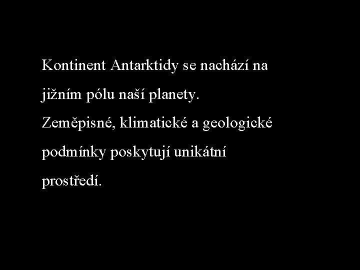 Kontinent Antarktidy se nachází na jižním pólu naší planety. Zeměpisné, klimatické a geologické podmínky Kontinent Antarktidy se nachází na jižním pólu naší planety. Zeměpisné, klimatické a geologické podmínky