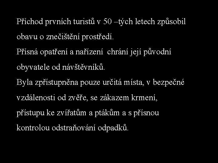 Příchod prvních turistů v 50 –tých letech způsobil obavu o znečištění prostředí. Přísná opatření Příchod prvních turistů v 50 –tých letech způsobil obavu o znečištění prostředí. Přísná opatření