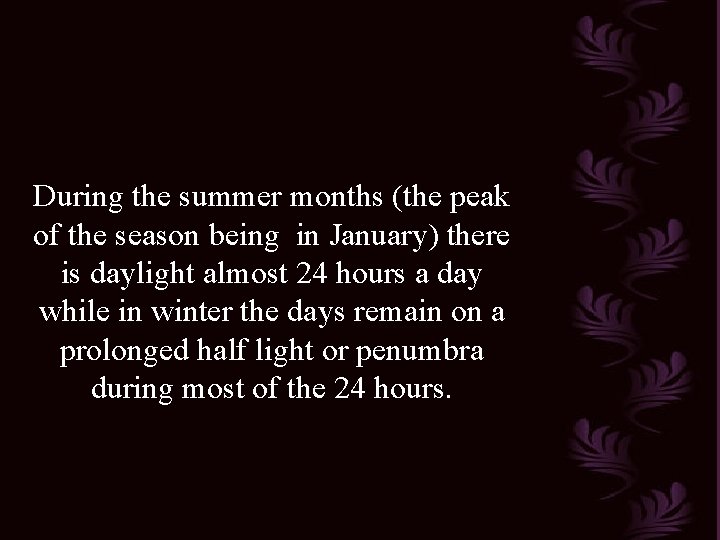 During the summer months (the peak of the season being in January) there is During the summer months (the peak of the season being in January) there is